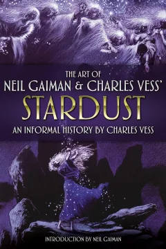 The Art of Neil Gaiman & Charles Vess' Stardust: An Informal History By Charles Vess