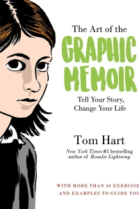 The Art of the Graphic Memoir: Tell Your Story, Change Your Life