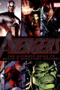 The Avengers: The Ultimate Guide to Earth's Mightiest Heroes