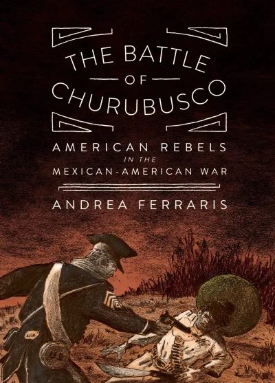 The Battle of Churubusco: American Rebels In the Mexican-American War (2018) - Series 