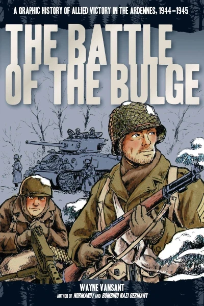 The Battle of the Bulge: A Graphic History of Allied Victory in the Ardennes, 1944-1945 (2014) - Series 