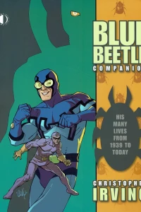 The Blue Beetle Companion: His Many Lives From 1939 To Today