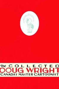 The Collected Doug Wright: Canada's Master Cartoonist