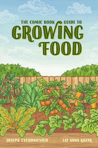 The Comic Book Guide to Growing Food: Step-by-Step Vegetable Gardening for Everyone