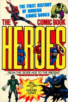 The Comic Book Heroes From the Silver Age to the Present
