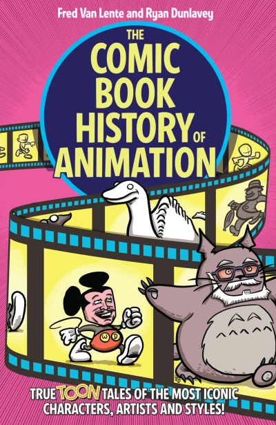The Comic Book History of Animation: True Toon Tales of the Most Iconic Characters, Artists and Styles (Trade Paperback, 2021) - Series 