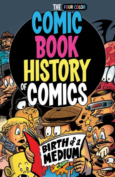 The Comic Book History of Comics: Birth of A Medium (2017) - Series 