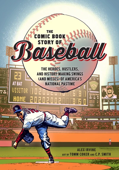 The Comic Book Story of Baseball: The Heroes, Hustlers, and History-Making Swings (and Misses) of America's National Pastime (Trade Paperback, 2018) - Series 