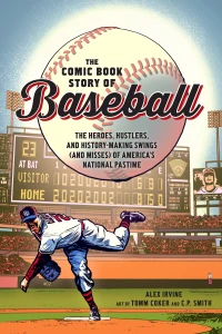 The Comic Book Story of Baseball: The Heroes, Hustlers, and History-Making Swings (and Misses) of America's National Pastime