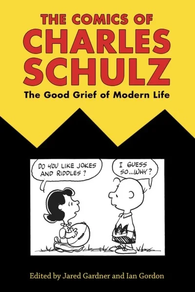The Comics of Charles Schulz: The Good Grief of Modern Life (Hardcover, 2017) - Series 