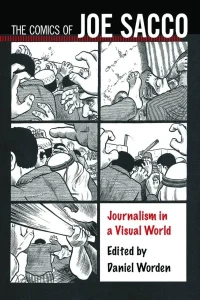 The Comics of Joe Sacco: Journalism in a Visual World