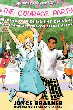 The Courage Party: Helping Our Resilient Children Understand and Survive Sexual Assault