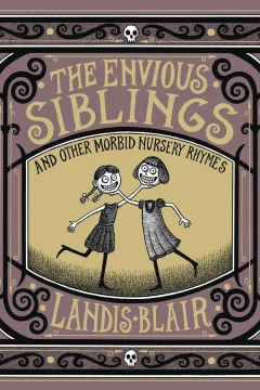 The Envious Siblings and Other Morbid Nursery Rhymes