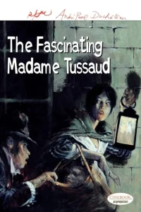 The Fascinating Madame Tussaud