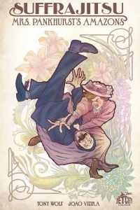 The Foreworld Saga: Suffrajitsu: Mrs. Pankhurst's Amazons