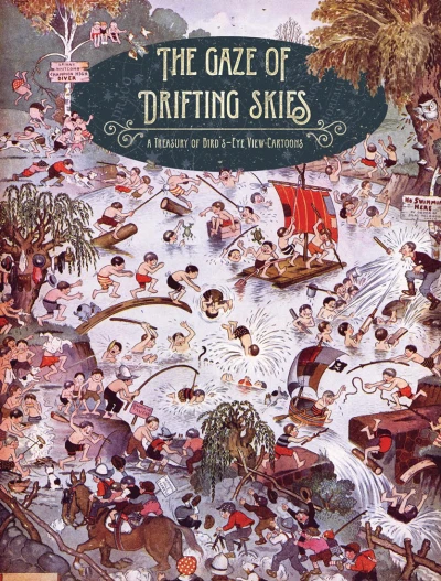 The Gaze of Drifting Skies: A Treasury of Bird's Eye Cartoon Views (Trade Paperback, 2016) - Series 
