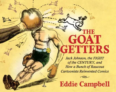The Goat Getters: Jack Johnson, the Fight of the Century, and How a Bunch of Raucous Cartoonists Reinvented Comics (2018) - Series 