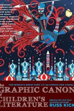The Graphic Canon of Children's Literature: The World's Greatest Kids' Lit as Comics and Visuals