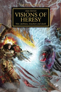 The Horus Heresy: Visions of Heresy: War, Darkness, Treachery and Death