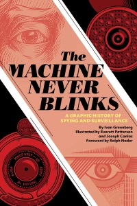 The Machine Never Blinks: A Graphic History of Spying and Surveillance