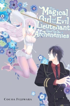 The Magical Girl and the Evil Lieutenant Used to Be Archenemies