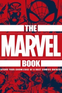 The Marvel Book: Expand Your Knowledge of A Vast Comics Universe