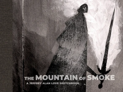 The Mountain of Smoke Deluxe: A Jeffrey Alan Love Sketchbook (2020) - Series 
