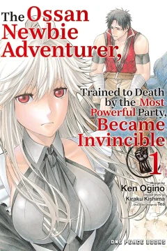 The Ossan Newbie Adventurer, Trained to Death by the Most Powerful Party, Became Invincible