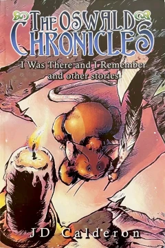 The Oswald Chronicles: I was There and I Remember and other stories