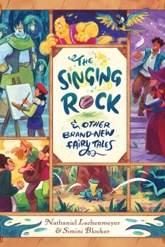 The Singing Rock & Other Brand-New Fairy Tales