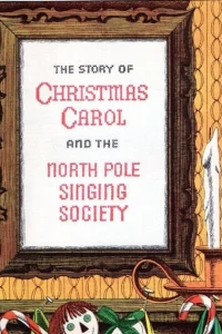 The Story of Christmas Carol and the North Pole Singing Society