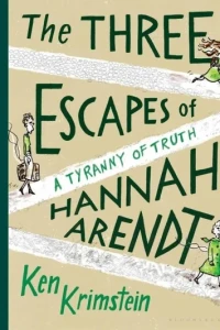 The Three Escapes of Hannah Arendt: A Tyranny of Truth