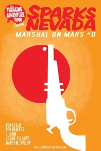 The Thrilling Adventure Hour Presents: Sparks Nevada: Marshal On Mars