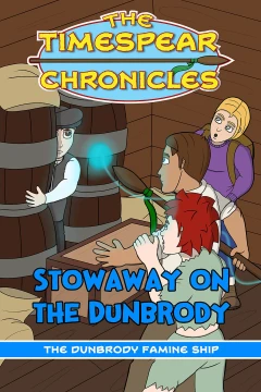 The Timespear Chronicles: Stowaway On the Dunbrody