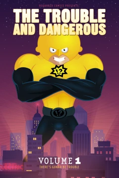 The Trouble and Dangerous: There's Gonna Be Trouble!