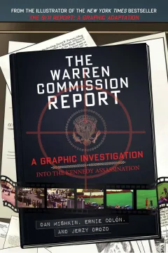 The Warren Commission Report: A Graphic Investigation Into the Kennedy Assassination