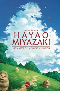 The Works of Hayao Miyazaki: The Japanese Animation