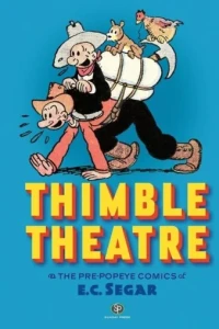 Thimble Theatre & the Pre-Popeye Comics of E.C. Segar: Revised and Expanded
