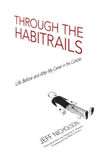 Through the Habitrails: Life Before and After My Career in the Cubicles
