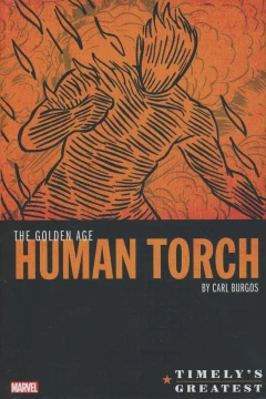 Timely's Greatest: The Golden Age Human Torch By Carl Burgos Omnibus