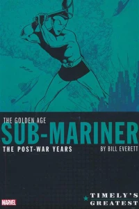 Timely's Greatest: The Golden Age Sub-Mariner: The Post-War Years By Bill Everett