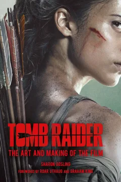 Tomb Raider: The Art and Making of the Film