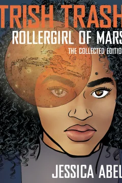 Trish Trash: Rollergirl of Mars: The Collected Edition