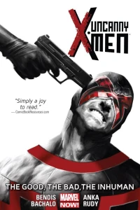Uncanny X-Men: The Good, The Bad, The Inhuman
