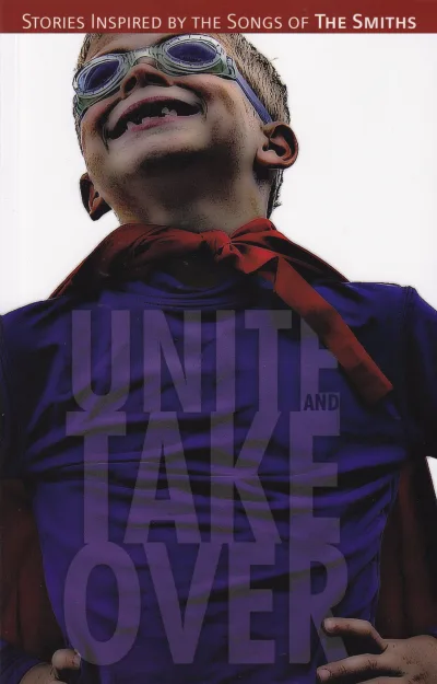 Unite and Take Over: Stories Inspired by the Songs of the Smiths (2011) - Series 