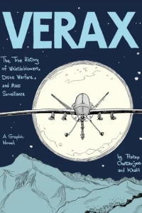Verax: The True History of Whistleblowers, Drone Warfare, and Mass Surveillance: A Graphic Novel
