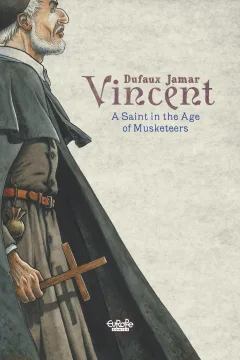 Vincent: A Saint In the Age of Musketeers