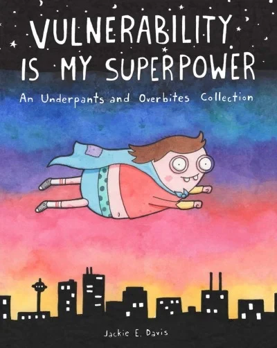 Vulnerability Is My Superpower: An Underpants and Overbites Collection (Trade Paperback, 2021) - Series 