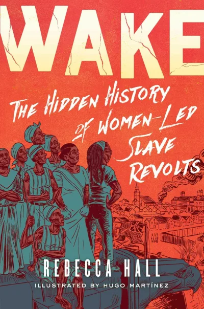 Wake: The Hidden History of Women-Led Slave Revolts (Hardcover, 2021) - Series 