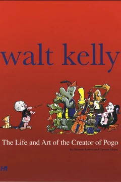 Walt Kelly: The Life and Art of the Creator of Pogo